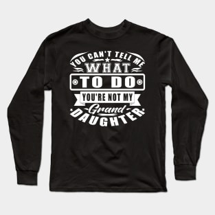 You're Not My Granddaughter White Typography Long Sleeve T-Shirt